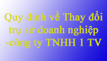 Quy định về việc thay đổi trụ sở chính công ty TNHH 1 thành viên